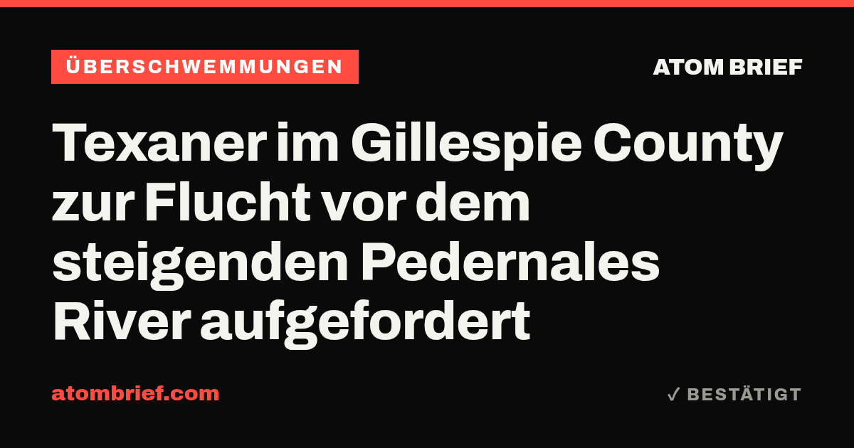 Texaner im Gillespie County zur Flucht vor dem steigenden Pedernales River aufgefordert