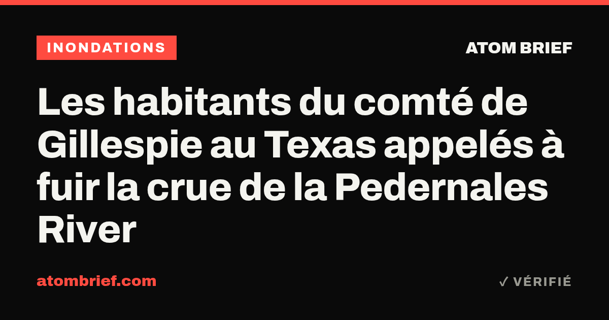 Les habitants du comté de Gillespie au Texas appelés à fuir la crue de la Pedernales River