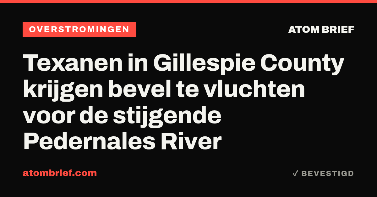 Texanen in Gillespie County krijgen bevel te vluchten voor de stijgende Pedernales River