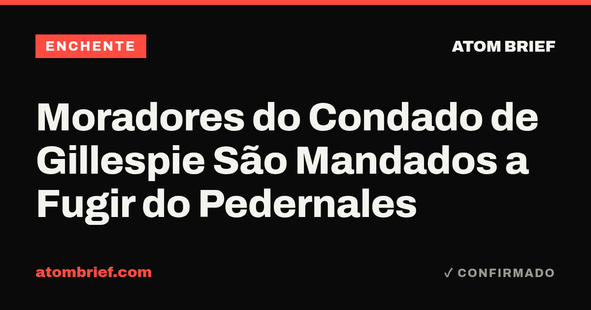 Moradores do Condado de Gillespie São Mandados a Fugir do Pedernales