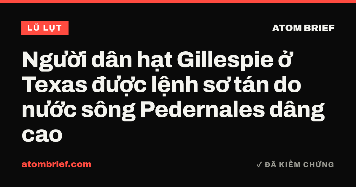 Người dân hạt Gillespie ở Texas được lệnh sơ tán do nước sông Pedernales dâng cao