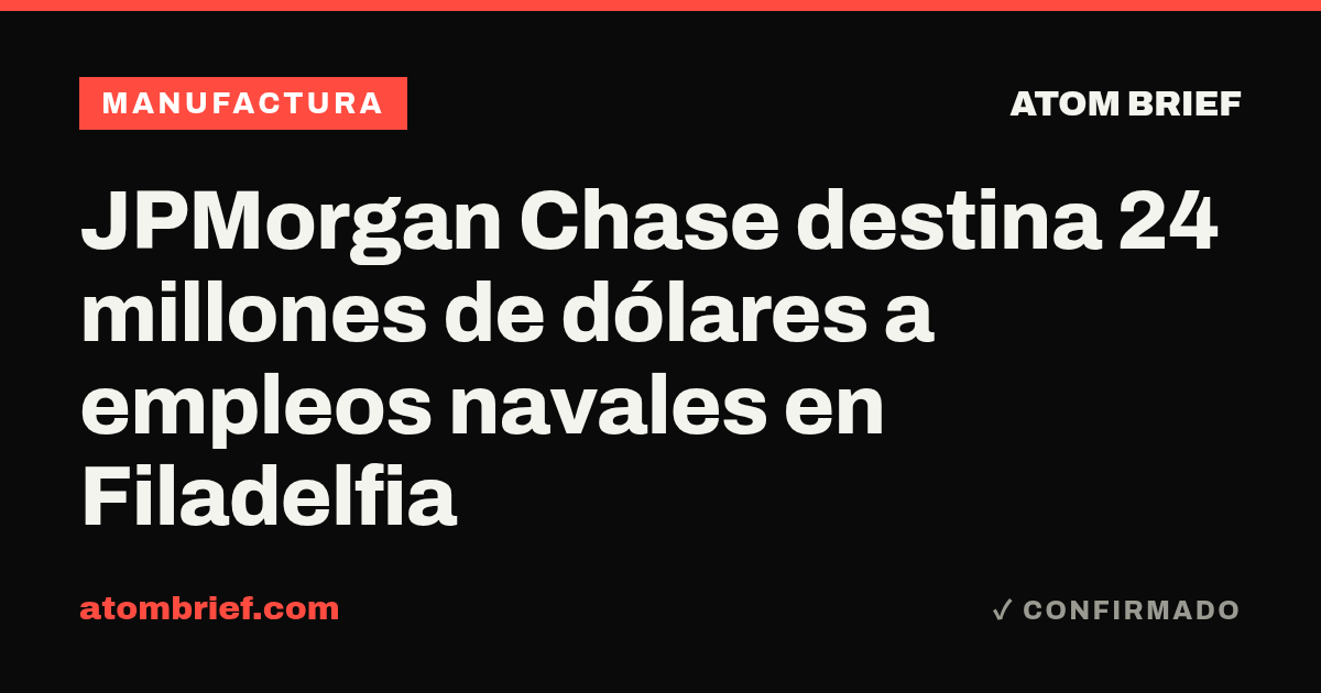 JPMorgan Chase destina 24 millones de dólares a empleos navales en Filadelfia