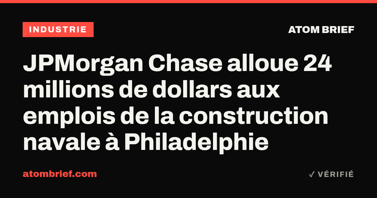 JPMorgan Chase alloue 24 millions de dollars aux emplois de la construction navale à Philadelphie