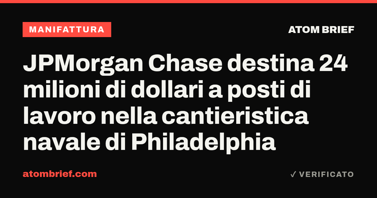 JPMorgan Chase destina 24 milioni di dollari a posti di lavoro nella cantieristica navale di Philadelphia