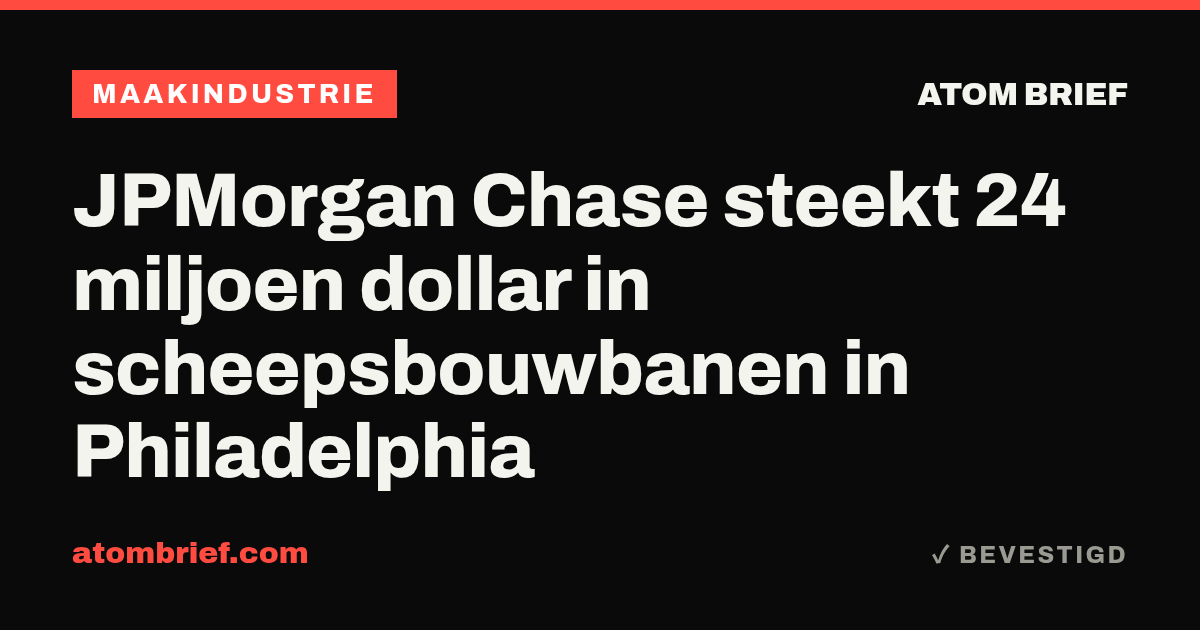 JPMorgan Chase steekt 24 miljoen dollar in scheepsbouwbanen in Philadelphia