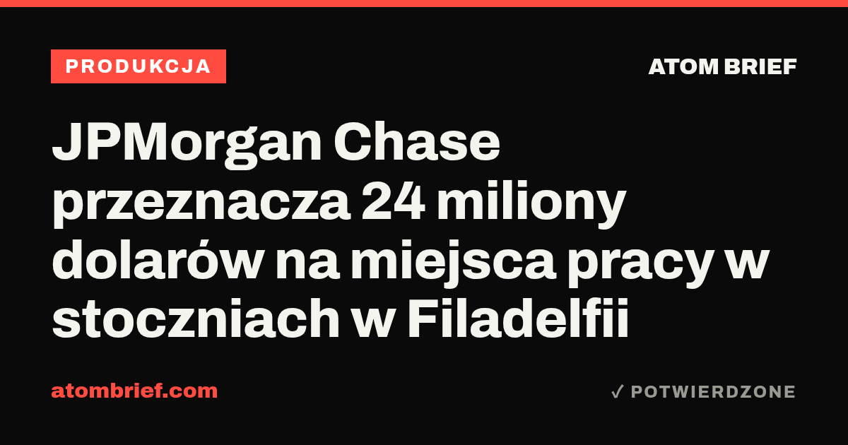JPMorgan Chase przeznacza 24 miliony dolarów na miejsca pracy w stoczniach w Filadelfii