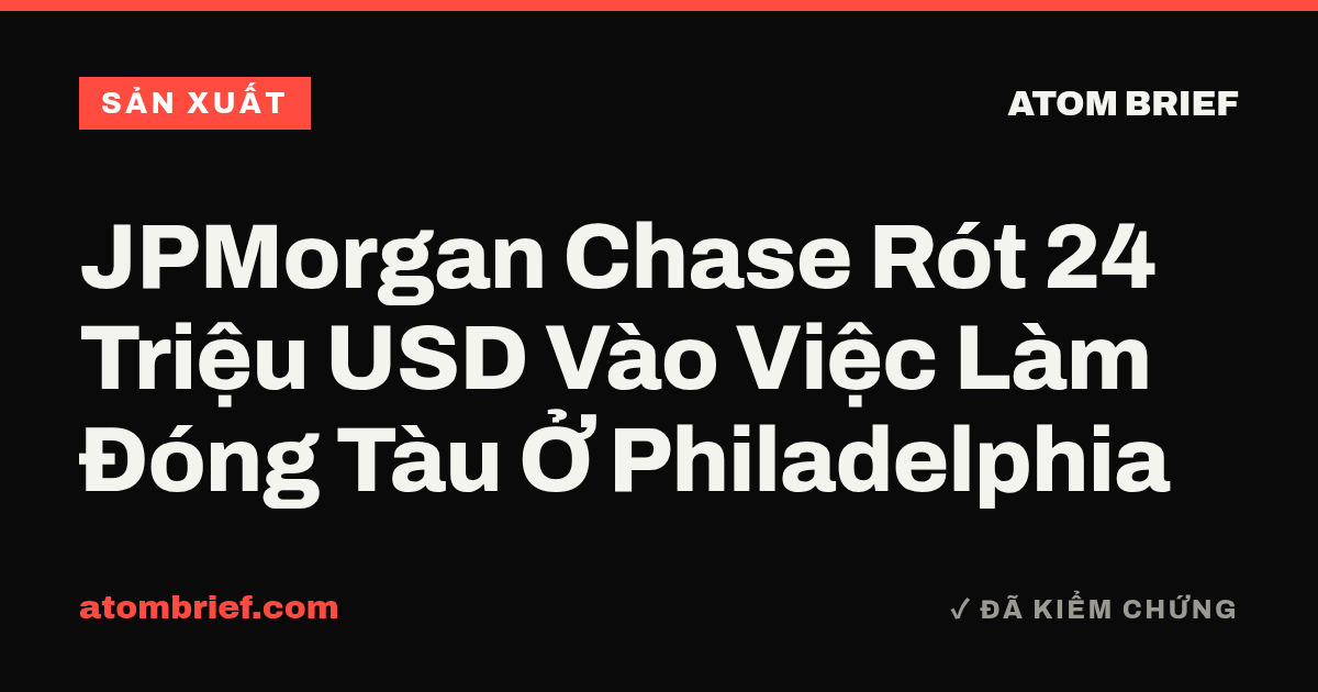 JPMorgan Chase Rót 24 Triệu USD Vào Việc Làm Đóng Tàu Ở Philadelphia