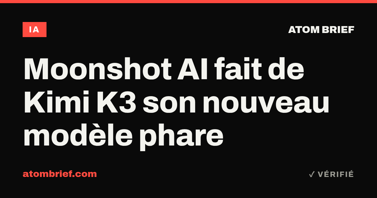 Moonshot AI fait de Kimi K3 son nouveau modèle phare