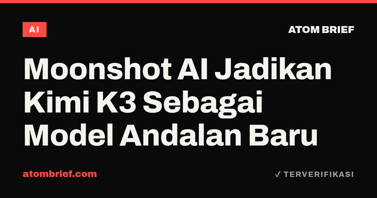 Moonshot AI Jadikan Kimi K3 Sebagai Model Andalan Baru