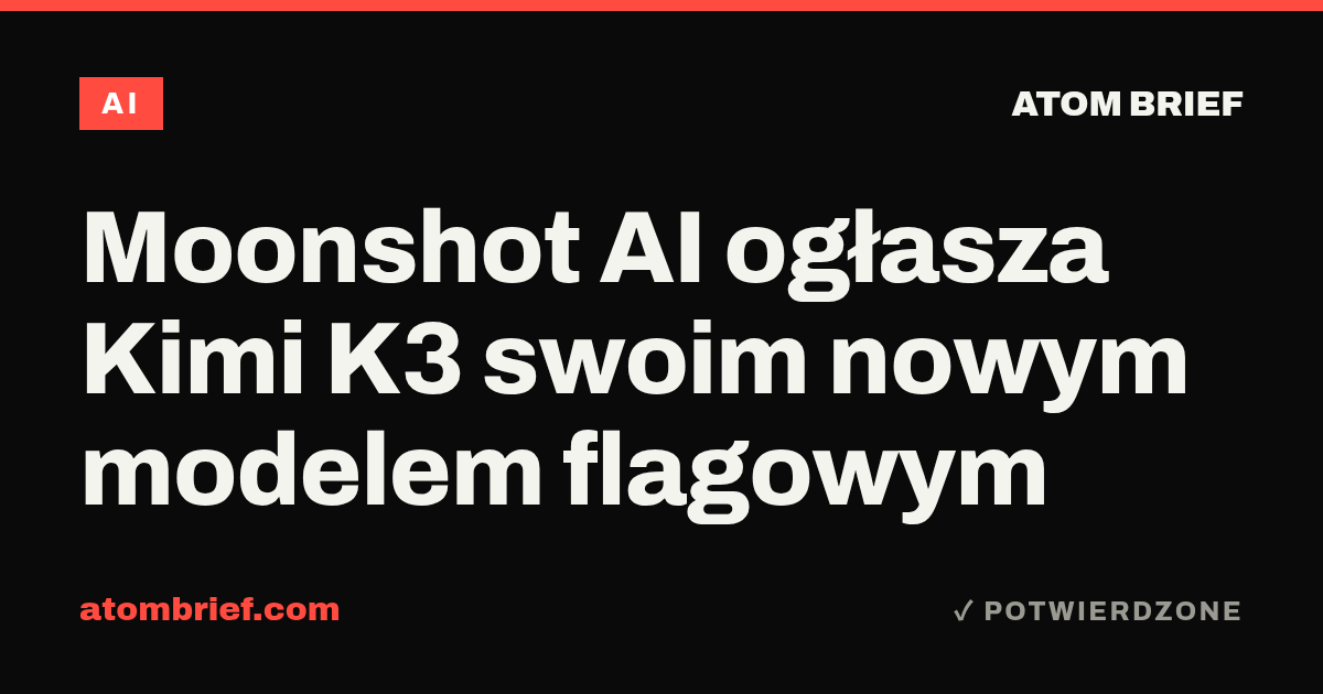 Moonshot AI ogłasza Kimi K3 swoim nowym modelem flagowym