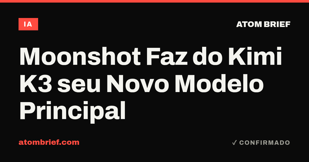 Moonshot Faz do Kimi K3 seu Novo Modelo Principal