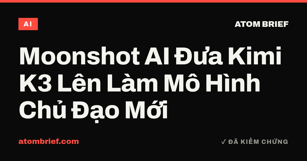 Moonshot AI Đưa Kimi K3 Lên Làm Mô Hình Chủ Đạo Mới