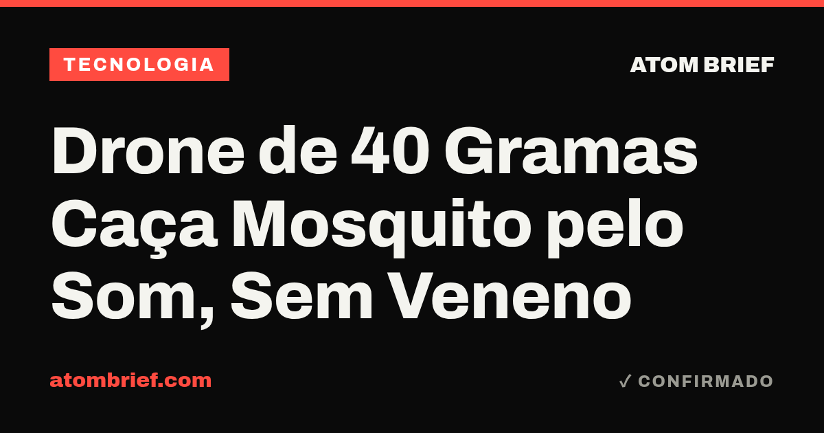Drone de 40 Gramas Caça Mosquito pelo Som, Sem Veneno
