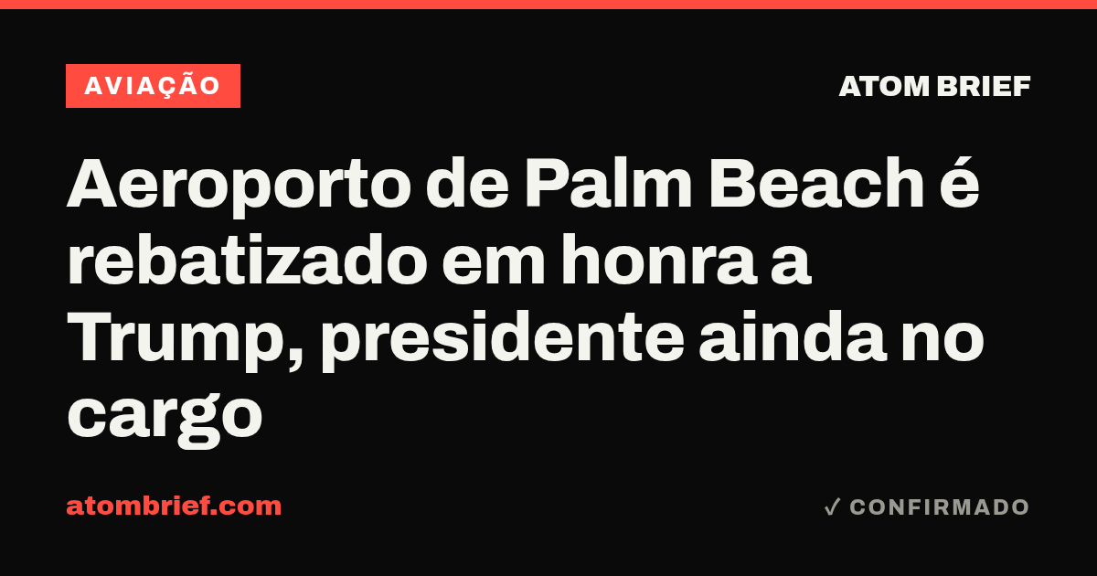 Aeroporto de Palm Beach é rebatizado em honra a Trump, presidente ainda no cargo