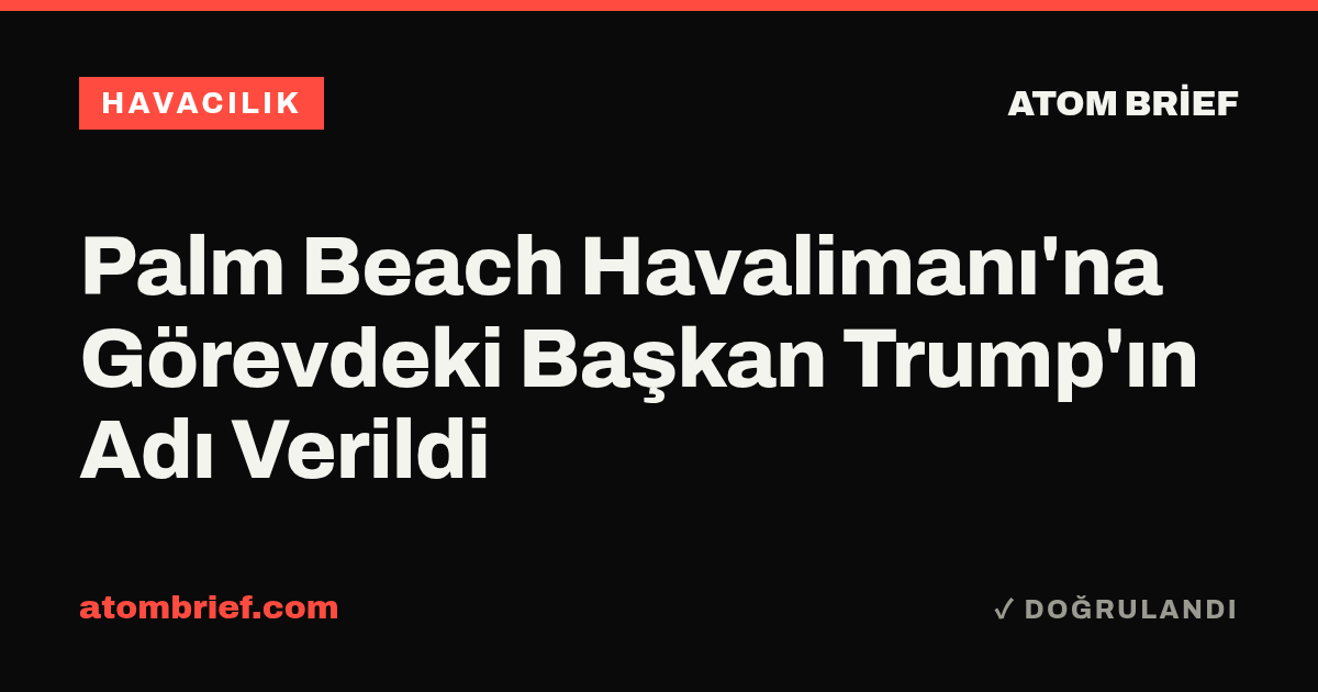 Palm Beach Havalimanı'na Görevdeki Başkan Trump'ın Adı Verildi