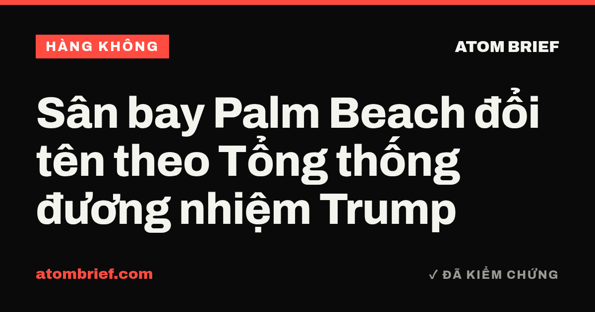 Sân bay Palm Beach đổi tên theo Tổng thống đương nhiệm Trump