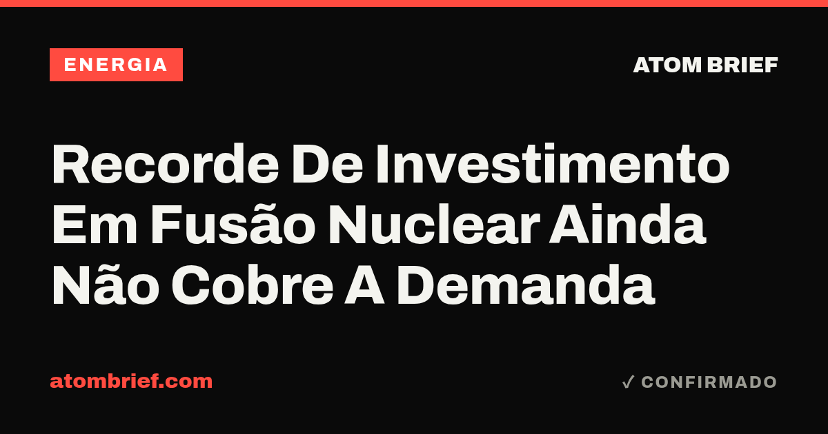 Recorde De Investimento Em Fusão Nuclear Ainda Não Cobre A Demanda