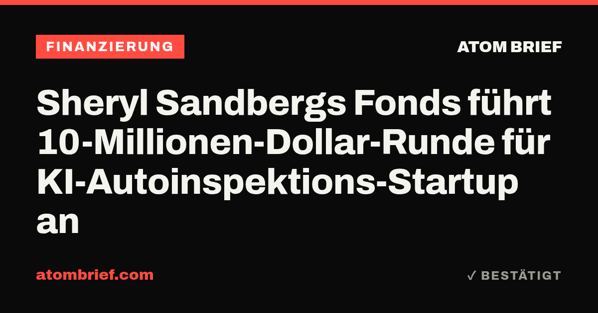 Sheryl Sandbergs Fonds führt 10-Millionen-Dollar-Runde für KI-Autoinspektions-Startup an