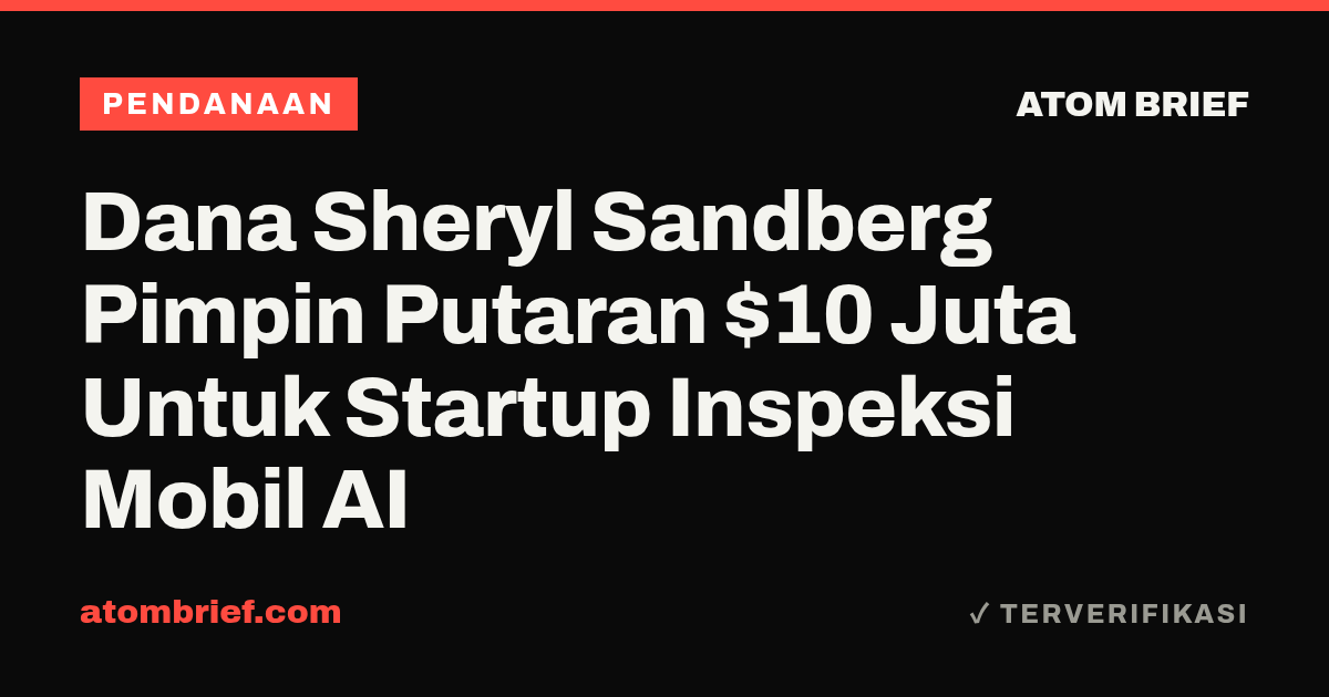 Dana Sheryl Sandberg Pimpin Putaran $10 Juta Untuk Startup Inspeksi Mobil AI