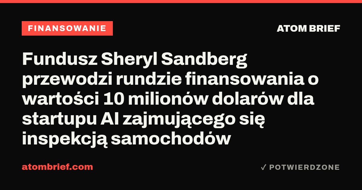 Fundusz Sheryl Sandberg przewodzi rundzie finansowania o wartości 10 milionów dolarów dla startupu AI zajmującego się inspekcją samochodów