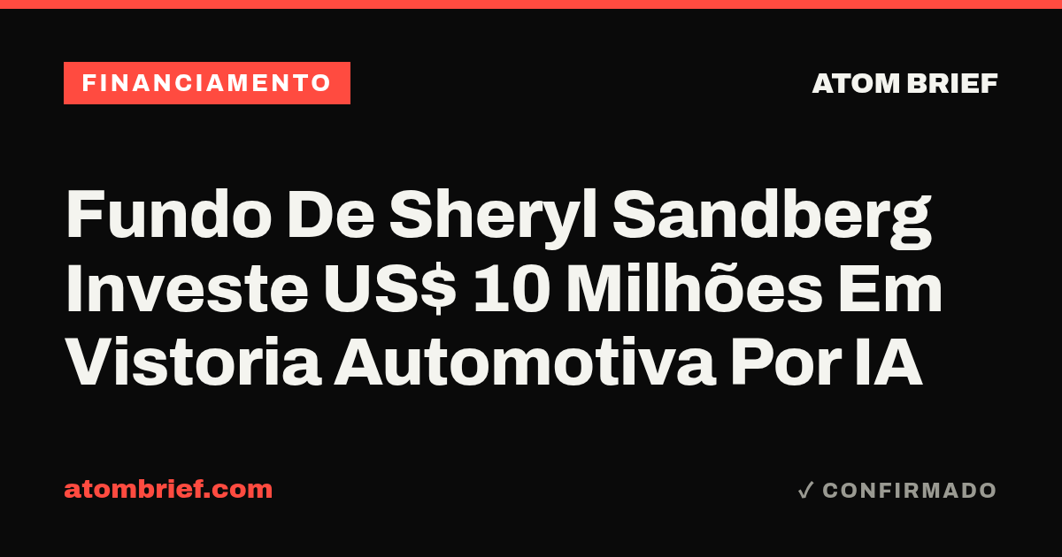 Fundo De Sheryl Sandberg Investe US$ 10 Milhões Em Vistoria Automotiva Por IA