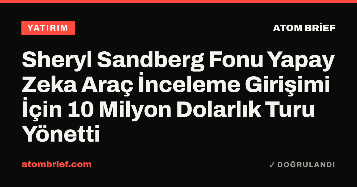 Sheryl Sandberg Fonu Yapay Zeka Araç İnceleme Girişimi İçin 10 Milyon Dolarlık Turu Yönetti