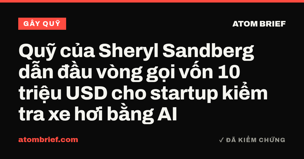 Quỹ của Sheryl Sandberg dẫn đầu vòng gọi vốn 10 triệu USD cho startup kiểm tra xe hơi bằng AI