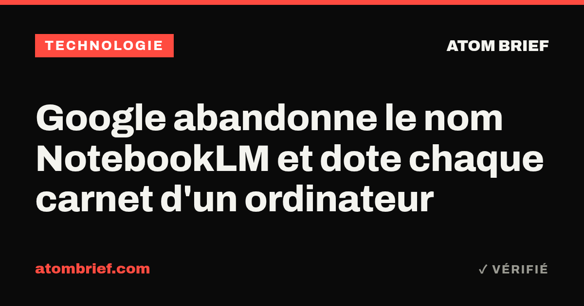 Google abandonne le nom NotebookLM et dote chaque carnet d'un ordinateur