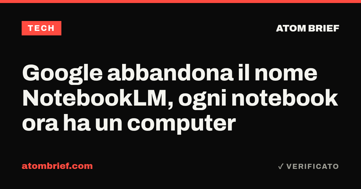 Google abbandona il nome NotebookLM, ogni notebook ora ha un computer