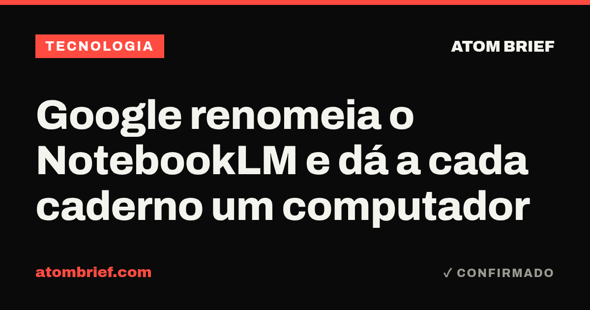 Google renomeia o NotebookLM e dá a cada caderno um computador