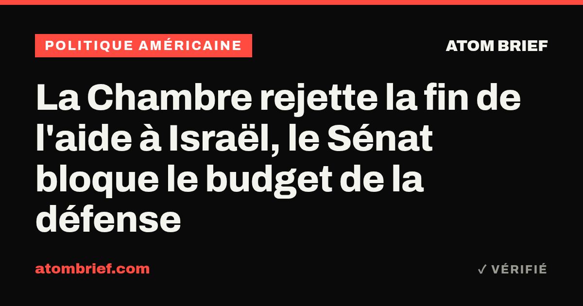 La Chambre rejette la fin de l'aide à Israël, le Sénat bloque le budget de la défense