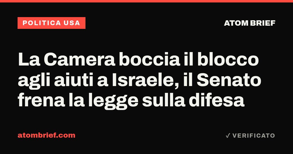La Camera boccia il blocco agli aiuti a Israele, il Senato frena la legge sulla difesa