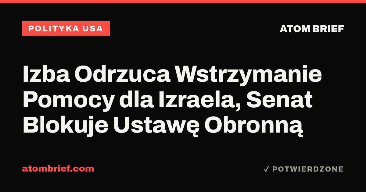 Izba Odrzuca Wstrzymanie Pomocy dla Izraela, Senat Blokuje Ustawę Obronną