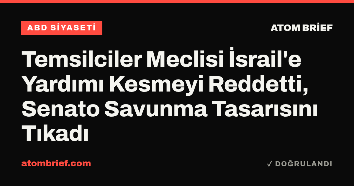 Temsilciler Meclisi İsrail'e Yardımı Kesmeyi Reddetti, Senato Savunma Tasarısını Tıkadı