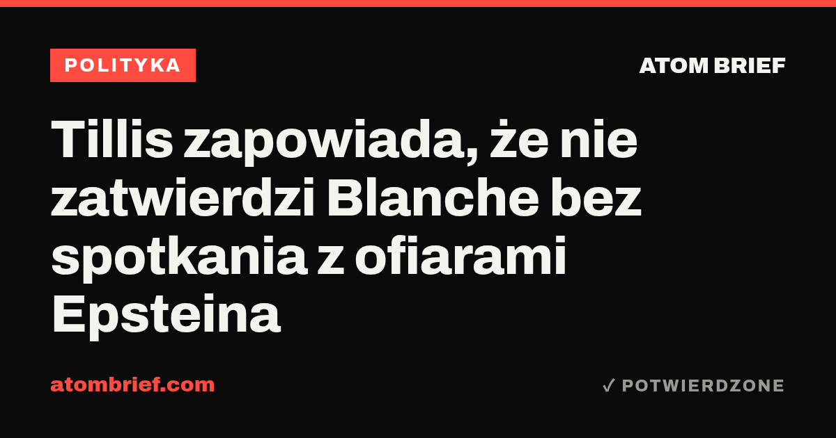 Tillis zapowiada, że nie zatwierdzi Blanche bez spotkania z ofiarami Epsteina