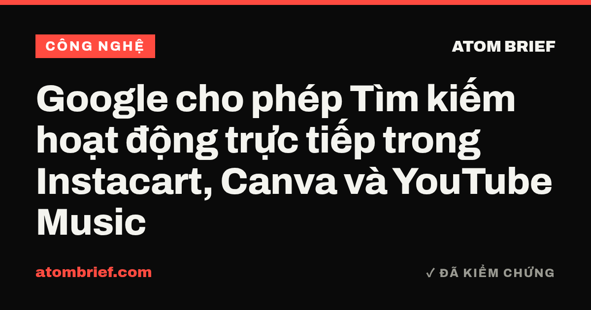 Google cho phép Tìm kiếm hoạt động trực tiếp trong Instacart, Canva và YouTube Music