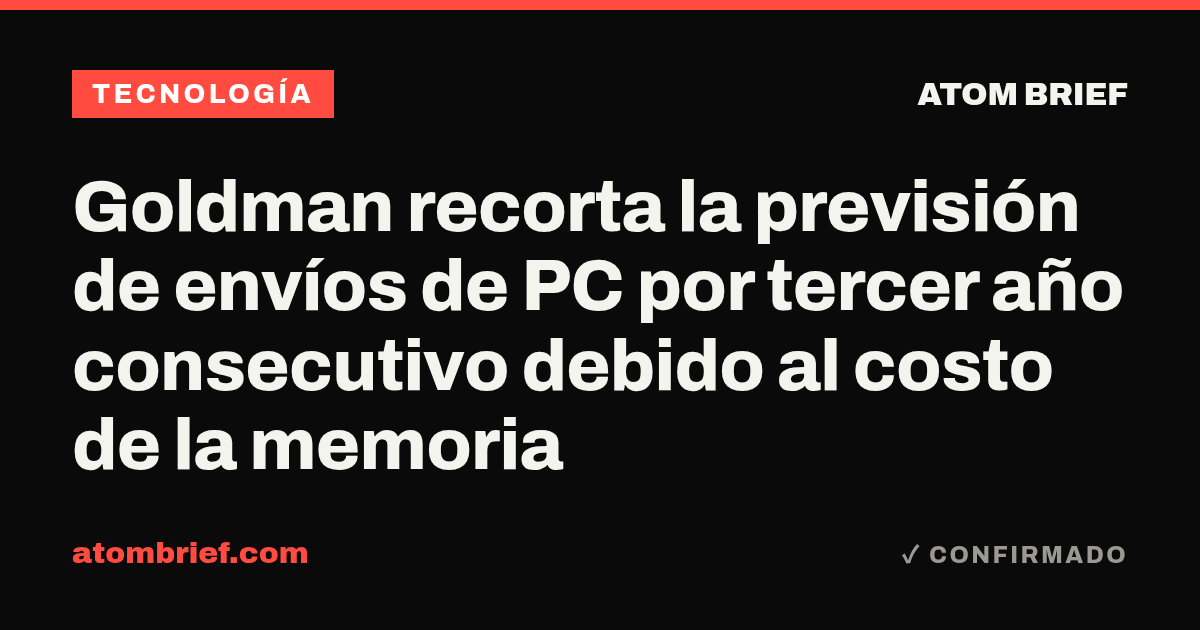 Goldman recorta la previsión de envíos de PC por tercer año consecutivo debido al costo de la memoria