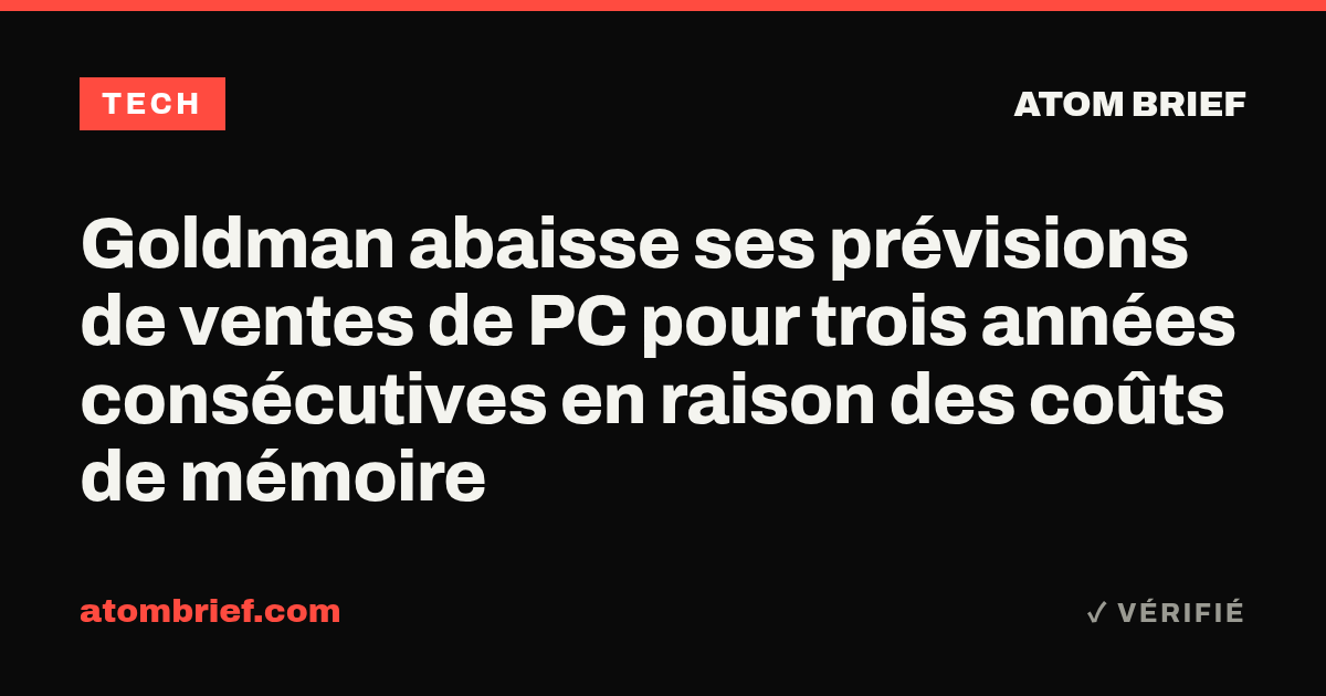 Goldman abaisse ses prévisions de ventes de PC pour trois années consécutives en raison des coûts de mémoire