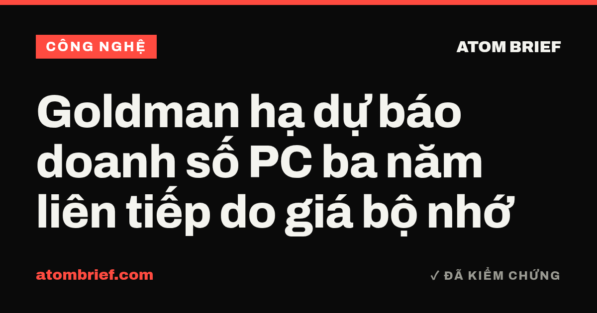 Goldman hạ dự báo doanh số PC ba năm liên tiếp do giá bộ nhớ