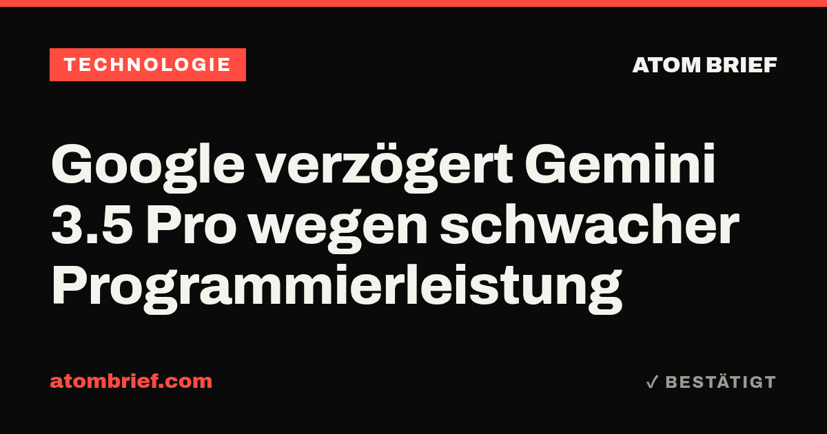 Google verzögert Gemini 3.5 Pro wegen schwacher Programmierleistung