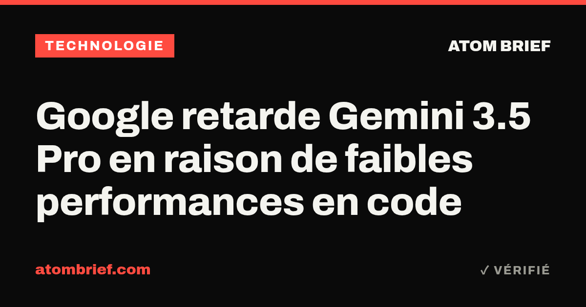Google retarde Gemini 3.5 Pro en raison de faibles performances en code