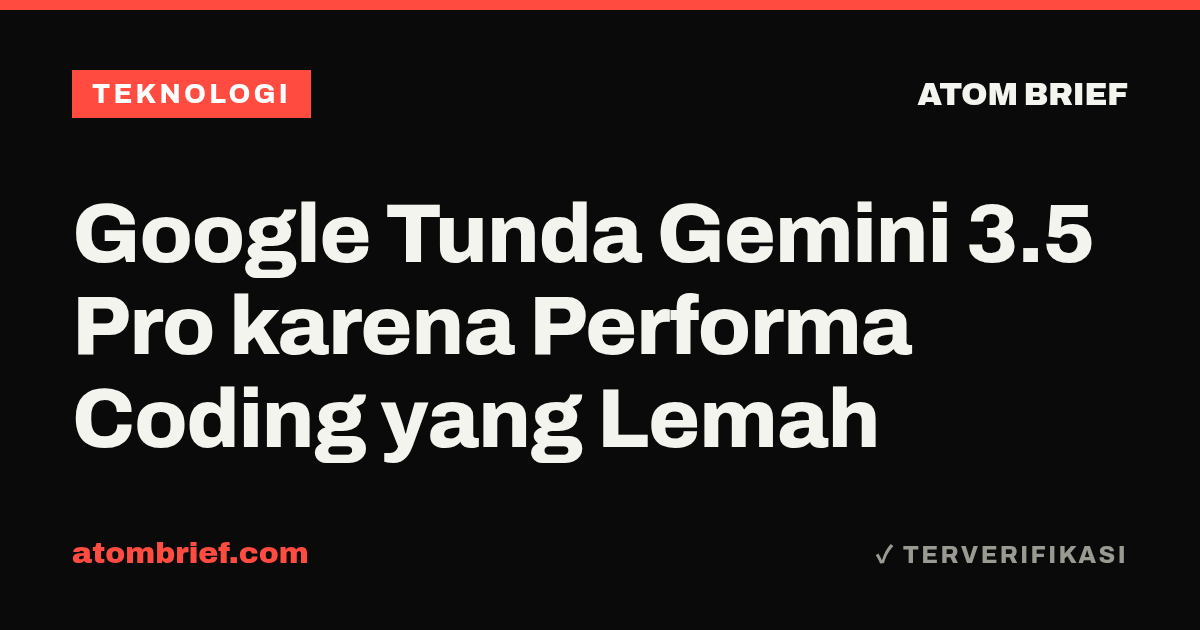 Google Tunda Gemini 3.5 Pro karena Performa Coding yang Lemah