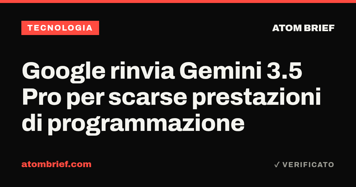 Google rinvia Gemini 3.5 Pro per scarse prestazioni di programmazione