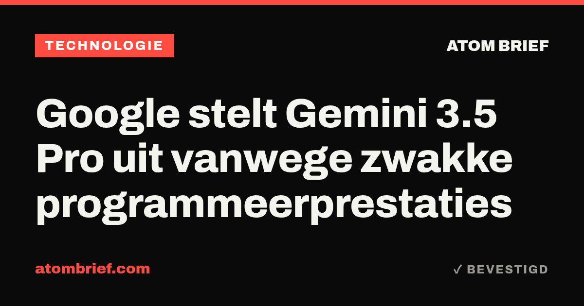 Google stelt Gemini 3.5 Pro uit vanwege zwakke programmeerprestaties