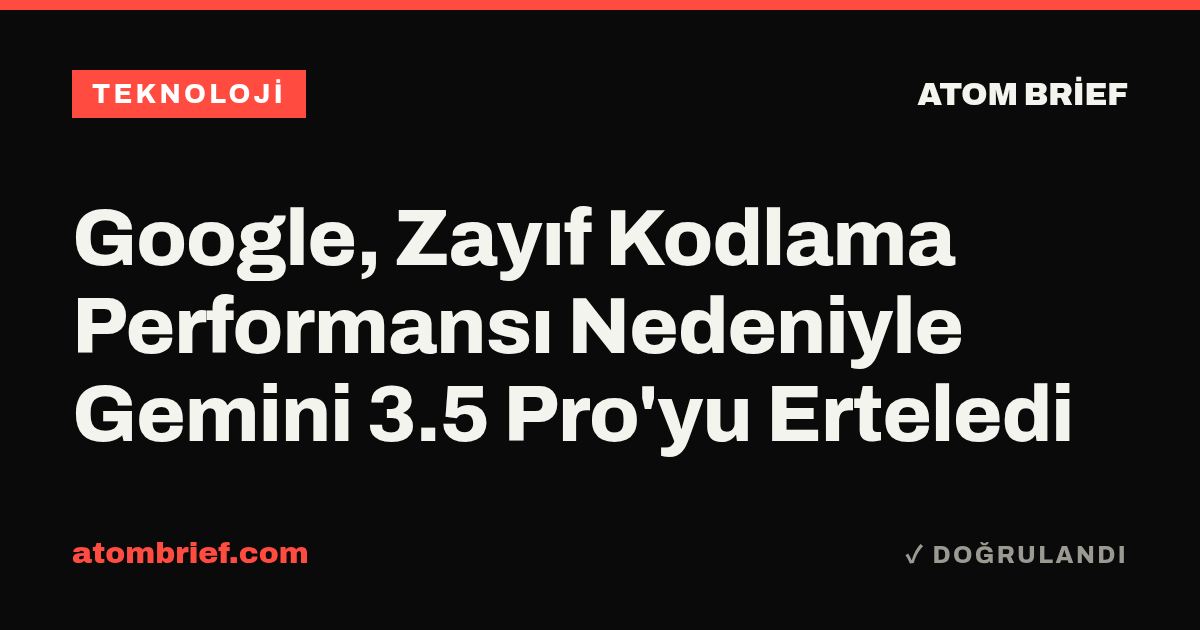 Google, Zayıf Kodlama Performansı Nedeniyle Gemini 3.5 Pro'yu Erteledi