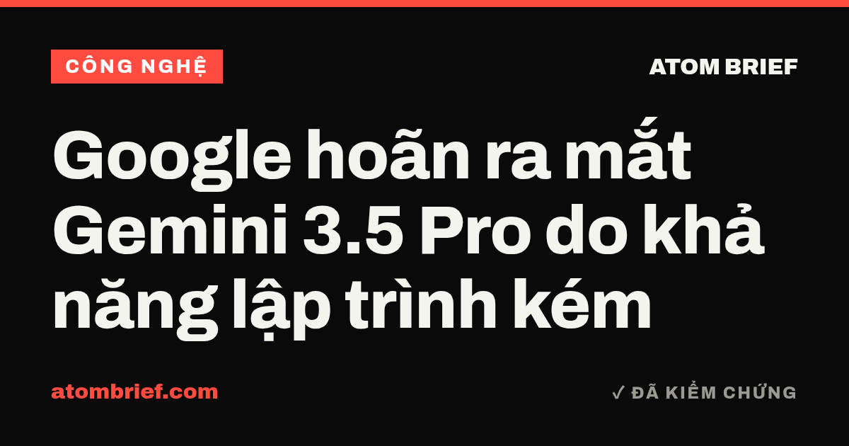 Google hoãn ra mắt Gemini 3.5 Pro do khả năng lập trình kém