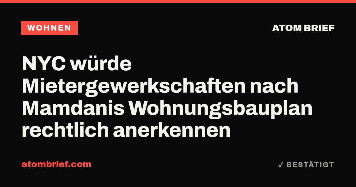 NYC würde Mietergewerkschaften nach Mamdanis Wohnungsbauplan rechtlich anerkennen