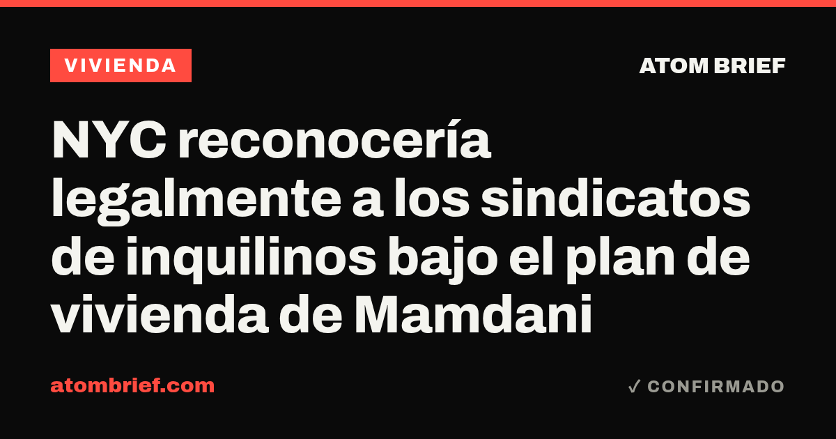 NYC reconocería legalmente a los sindicatos de inquilinos bajo el plan de vivienda de Mamdani