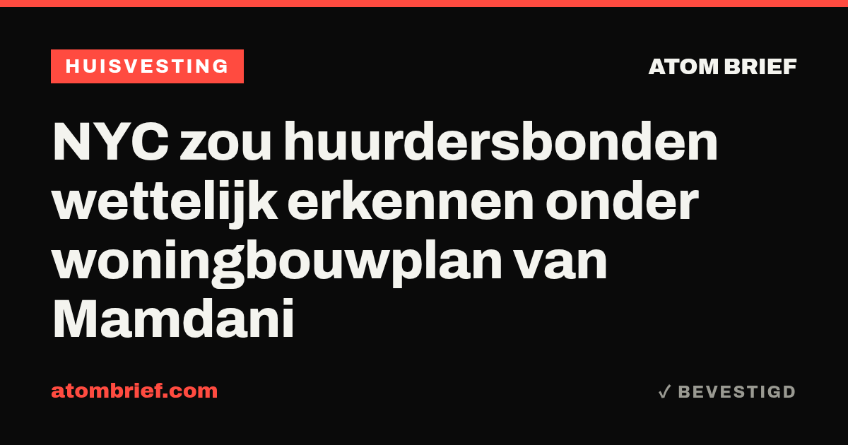 NYC zou huurdersbonden wettelijk erkennen onder woningbouwplan van Mamdani