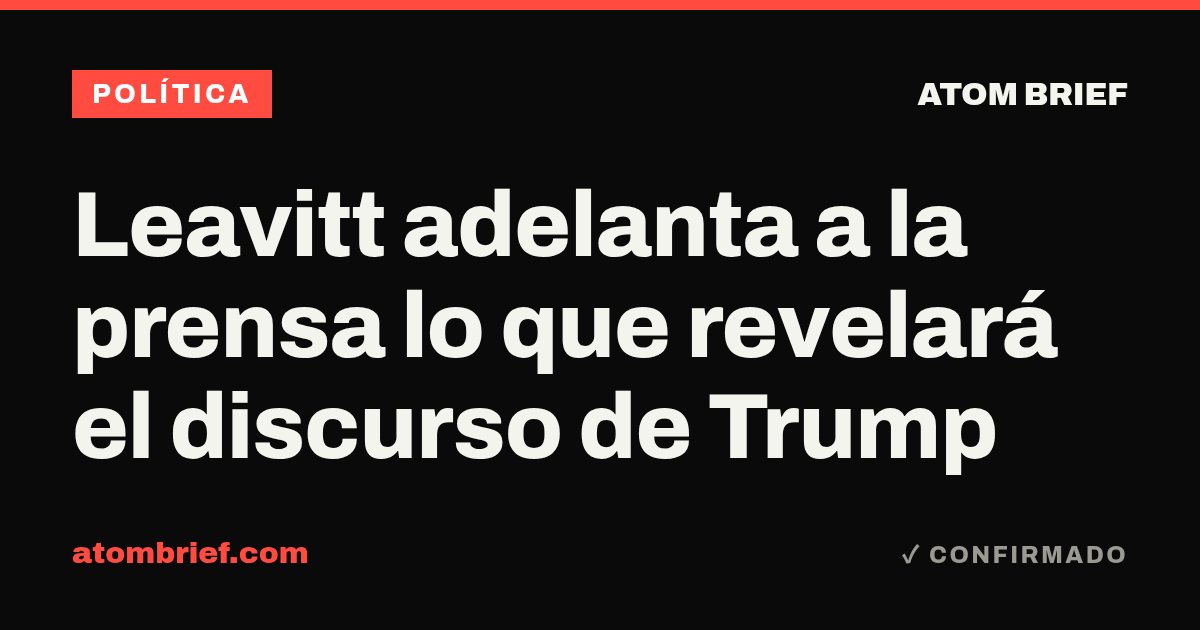 Leavitt adelanta a la prensa lo que revelará el discurso de Trump